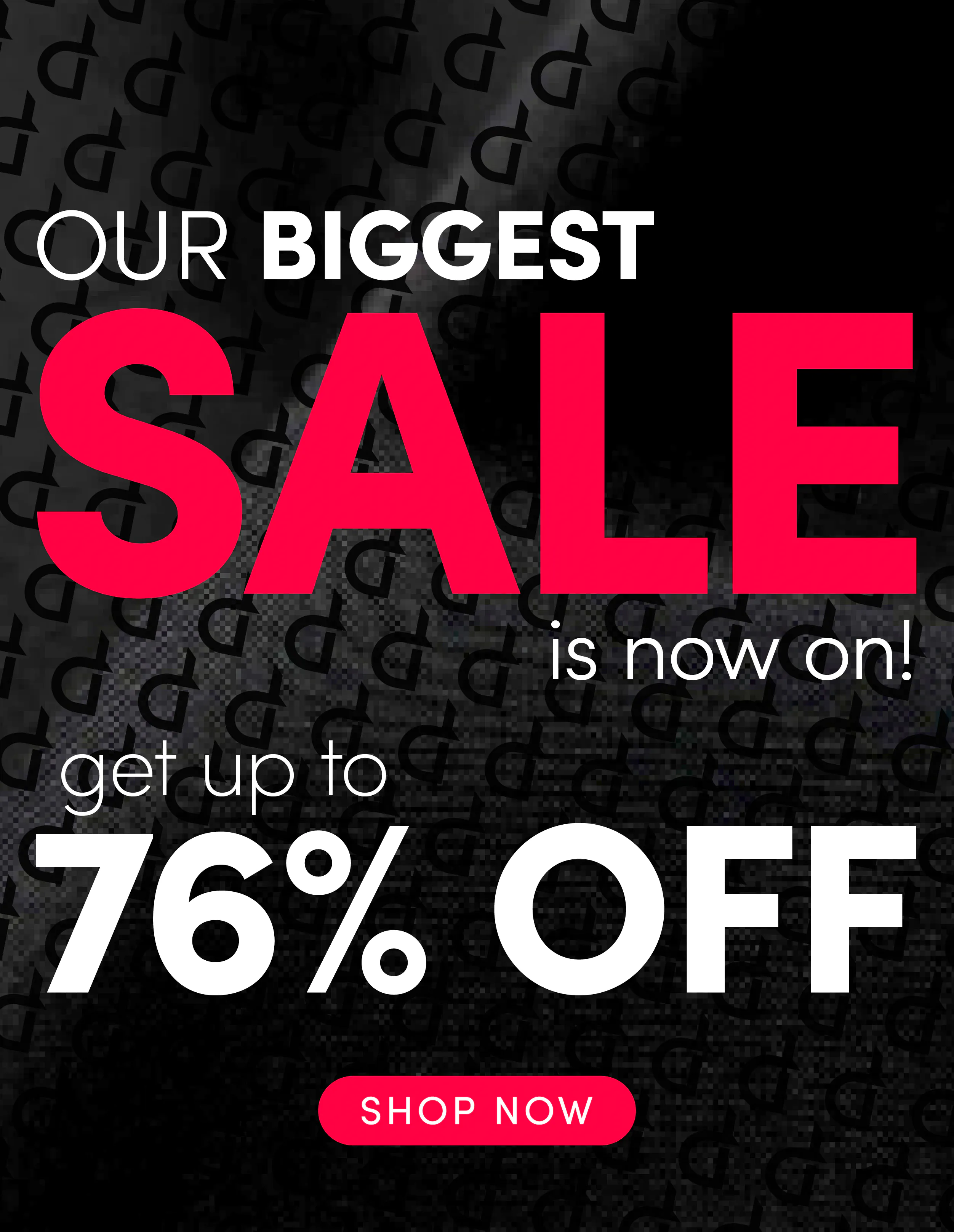 Our biggest sale – up to 76% off